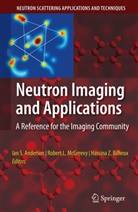 Ian S. Anderson, Hassina Z. Bilheux, Rober McGreevy, Robert McGreevy, Robert L. McGreevy, Hassina Z Bilheux - Neutron Imaging and Applications
