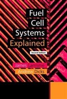 A Dicks, Andrew Dicks, Andrew L. Dicks, J Larminie, James Larminie - Fuel Cell Systems Explained