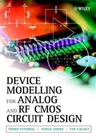 Yuhua Cheng, Cheng Yuhua, Tor Fjeldly, Tor A Fjeldly, Tor A. Fjeldly, Fjeldly Tor A.... - Device Modeling for Analog and Rf Cmos Circuit Design