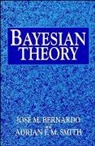 J.M. Bernado, J.m. Smith Bernado, BERNADO J M SMITH ADRIAN F M, Bernardo, J. M. Bernardo, J.M. Bernardo... - Bayesian Theory