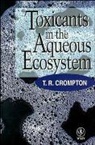 T R Compton, T. R. Compton, T. R. (Consultant Compton, Crompton, T. R. Crompton, Tr Crompton... - Toxicants in the Aqueous Ecosystem