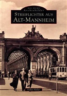 Volker Keller - Streiflichter aus Alt-Mannheim