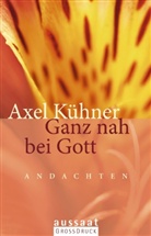 Axel Kühner - Ganz nah bei Gott