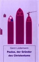 Gerd Lüdemann - Paulus, der Gründer des Christentums