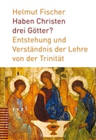 Helmut Fischer - Haben Christen drei Götter?