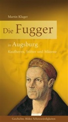 Martin Kluger - Die Fugger in Augsburg
