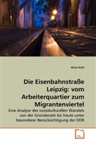 Alicia Kühl - Die Eisenbahnstraße Leipzig: vom Arbeiterquartier zum Migrantenviertel