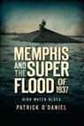 Patrick O'Daniel - Memphis and the Superflood of 1937:: High Water Blues