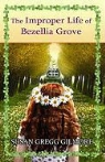 Susan Gregg Gilmore - The Improper Life of Bezellia Grove