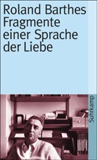 Roland Barthes - Fragmente einer Sprache der Liebe