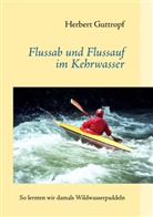 Herbert Guttropf - Flussab und Flussauf im Kehrwasser
