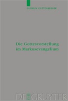 Gudrun Guttenberger - Die Gottesvorstellung im Markusevangelium