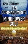 Robert Winters - The Ten Commandments of Mindpower Golf: No-Nonsense Strategies for Mastering Your Mental Game