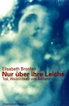 Elisabeth Bronfen - Nur über ihre Leiche