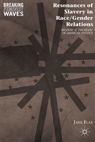 J Flax, J. Flax, Jane Flax, Flax Jane - Resonances of Slavery in Race/gender Relations