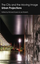 Richard Roberts Koeck, KOECK RICHARD ROBERTS LES, Koeck, R Koeck, R. Koeck, Richard Koeck... - City and the Moving Image