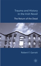 R Garratt, R. Garratt, Robert F Garratt, Robert F. Garratt, GARRATT ROBERT F - Trauma and History in the Irish Novel