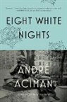 Andre Aciman, André Aciman - Eight White Nights