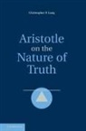 Christopher Long, Christopher P. Long, Christopher P. (Pennsylvania State Universit Long, Christopher P. (Pennsylvania State University) Long, LONG CHRISTOPHER - Aristotle on the Nature of Truth
