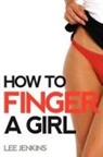 Lee Jenkins - How to Finger a Girl