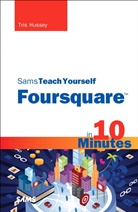 Tris Hussey - Foursquare in 10 Minutes