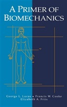 D. Y. Chinn, Francis Cooke, Francis W Cooke, Francis W. Cooke, Elizabeth Friis, Elizabeth A. Friis... - A Primer of Biomechanics