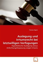 Thomas Aigner - Auslegung und Irrtumsrecht bei letztwilligen Verfügungen