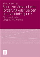 Simone Becker - Sport zur Gesundheitsförderung oder treiben nur Gesunde Sport?