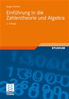 Jürgen Wolfart - Einführung in die Zahlentheorie und Algebra