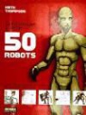 Keith Thompson - CÓMO DIBUJAR Y PINTAR 50 ROBOTS