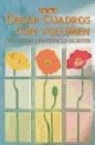 Maria Eigk, Andre Haase, Ingrid Moras - Crear cuadros con volumen : flores animales y otros motivos con sus patrones