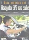 Carlos Puch Ramírez - Guía práctica del navegador GPS para coche