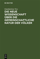 Giambattista Vico, Giovanni B. Vico - Die neue Wissenschaft über die gemeinschaftliche Natur der Völker
