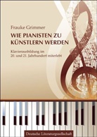 Frauke Grimmer - Wie Pianisten zu Künstlern werden