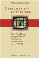 Werner Eizinger - Mensch sein, Gott feiern: Mensch sein - Gott feiern. Neue Texte für den Wortgottesdienst. Tl.1