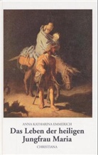 Anna K Emmerich, Anna K. Emmerich, Anna Katharina Emmerich, Anna K Emmerick, Anna Katharina Emmerick, Arnol Guillet... - Das Leben der heiligen Jungfrau Maria