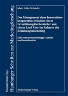 Marc F Schrader, Marc F. Schrader - Das Management einer Innovationskooperation zwischen einem Investitionsgüterhersteller und einem Lead User im Rahmen des Beziehungsmarketing