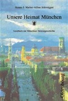 Hannes S. Macher, Alfons Schweiggert - Unsere Heimat München, Lesebuch zur Münchner Heimatgeschichte