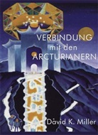 David K Miller, David K. Miller - Verbindung mit den Arcturianern