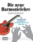 Frank Haunschild - Die neue Harmonielehre - Bd.1: Die neue Harmonielehre. Ein musikalisches Arbeitsbuch für Klassik, Rock, Pop und Jazz. Bd.1