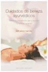 Melanie Sachs - Cuidados de belleza ayurvédicos : técnicas ancestrales para suscitar la belleza natural