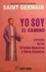 Saint-Germain - Yo soy el camino : a través de los grandes maestros y seres cósmicos