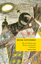 Michail Sostschenko - Wie mit Gabeln aufs Wasser geschrieben
