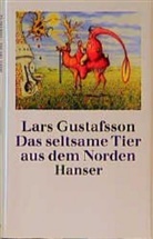 Lars Gustafsson - Das seltsame Tier aus dem Norden