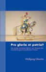 Wolfgang Glauche - Pro gloria et patria ?