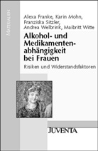 Franke, Alex Franke, Alexa Franke, Mohn, Kari Mohn, Karin Mohn... - Alkohol- und Medikamentenabhängigkeit bei Frauen