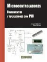 Ramón Pallás Areny, Fernando E. Valdés Pérez - Microcontroladores : fundamentos y aplicaciones con PIC