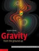 B. F. Schutz, Bernard Schutz, Bernard F. Schutz - Gravity from the Ground Up
