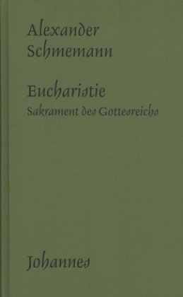 Alexander Schmemann - Eucharistie - Sakrament des Gottesreiches