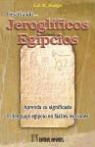 E. A. Wallis Budge, E. A. Wallis - Sir Budge - Descifrando jeroglíficos egipcios : el lenguaje egipcio en fáciles lecciones